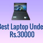 बेहतरीन Laptop Under Rs. 30000 और उनके काम, विषेशताएँ